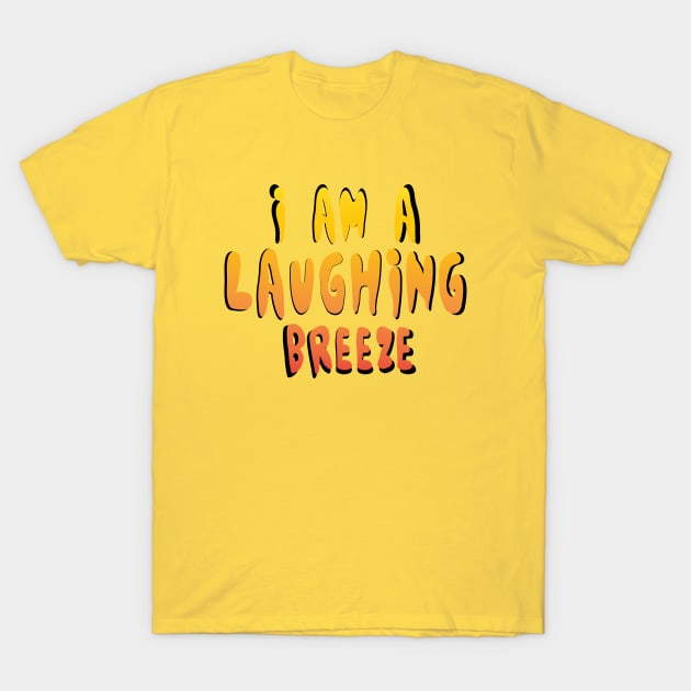 I am a laughing breeze T-Shirt by stefy